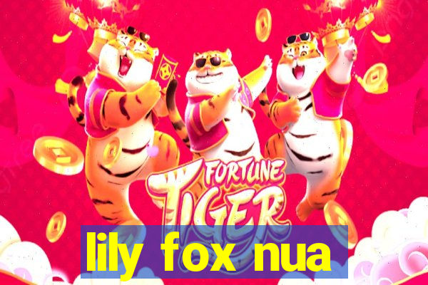 lily fox nua